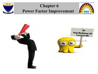 Chapter 6
Power Factor Improvement
BY
BALA
KRISHNA
 