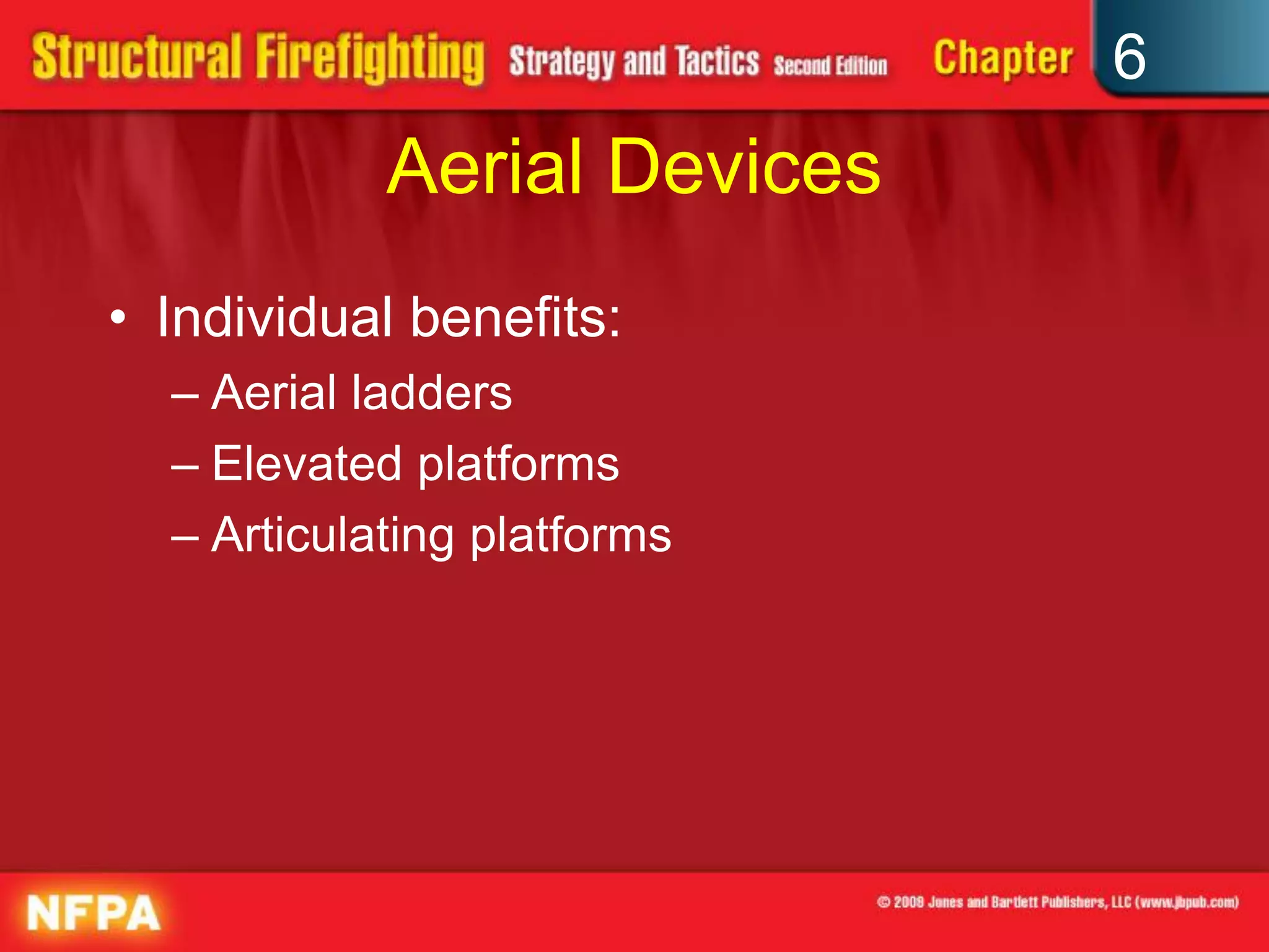 6
Aerial Devices
• Individual benefits:
– Aerial ladders
– Elevated platforms
– Articulating platforms
 