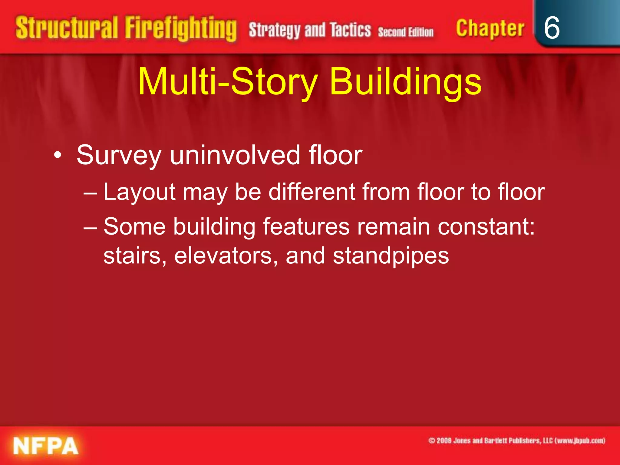 6
Multi-Story Buildings
• Survey uninvolved floor
– Layout may be different from floor to floor
– Some building features remain constant:
stairs, elevators, and standpipes
 