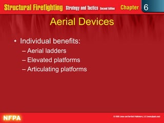 6
Aerial Devices
• Individual benefits:
– Aerial ladders
– Elevated platforms
– Articulating platforms
 