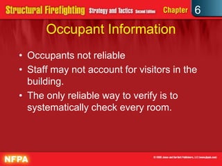 6
Occupant Information
• Occupants not reliable
• Staff may not account for visitors in the
building.
• The only reliable way to verify is to
systematically check every room.
 