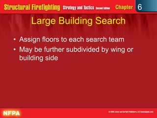 6
Large Building Search
• Assign floors to each search team
• May be further subdivided by wing or
building side
 