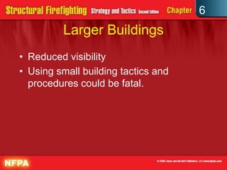 6
Larger Buildings
• Reduced visibility
• Using small building tactics and
procedures could be fatal.
 