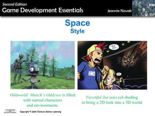 Space Style Oddworld: Munch’s Oddysee  is filled with surreal characters and environments. Viewtiful Joe  uses cel-shading  to bring a 2D look into a 3D world. 