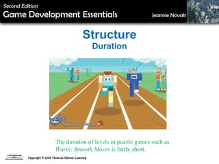 Structure Duration The duration of levels in puzzle games such as  Wario: Smooth Moves  is fairly short. 
