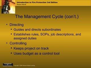 The Management Cycle (con’t.) Directing Guides and directs subordinates Establishes rules, SOPs, job descriptions, and assigned duties Controlling Keeps project on track Uses budget as a control tool 