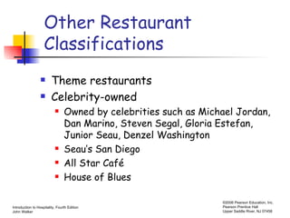 Other Restaurant Classifications Theme restaurants Celebrity-owned Owned by celebrities such as Michael Jordan, Dan Marino, Steven Segal, Gloria Estefan, Junior Seau, Denzel Washington Seau’s San Diego All Star Café House of Blues 