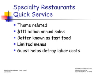 Specialty Restaurants  Quick Service Theme related $111 billion annual sales Better known as fast food Limited menus Guest helps defray labor costs 