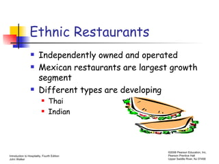 Ethnic Restaurants Independently owned and operated Mexican restaurants are largest growth segment Different types are developing Thai Indian 