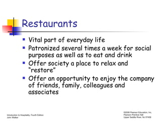 Restaurants Vital part of everyday life Patronized several times a week for social purposes as well as to eat and drink Offer society a place to relax and “restore” Offer an opportunity to enjoy the company of friends, family, colleagues and associates 