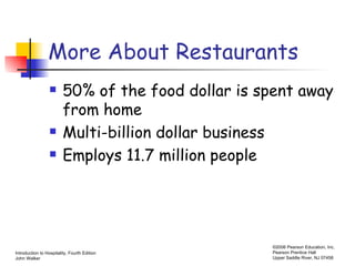 More About Restaurants 50% of the food dollar is spent away from home Multi-billion dollar business Employs 11.7 million people 