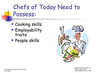 Chefs of Today Need to Possess: Cooking skills Employability traits People skills 