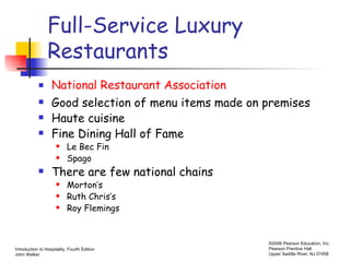 Full-Service Luxury Restaurants National Restaurant Association Good selection of menu items made on premises Haute cuisine Fine Dining Hall of Fame Le Bec Fin  Spago There are few national chains   Morton’s Ruth Chris’s Roy Flemings 