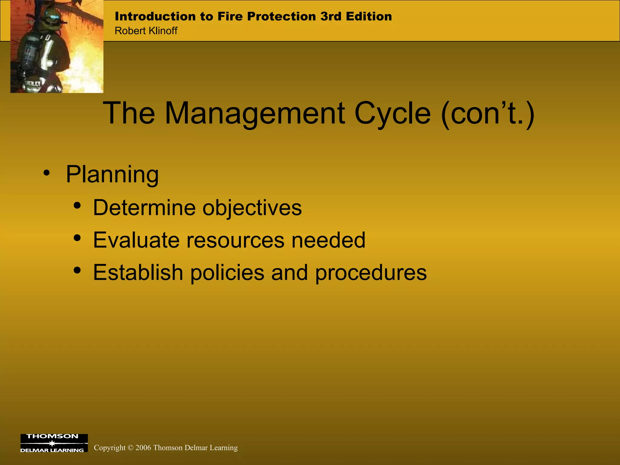 The Management Cycle (con’t.) Planning Determine objectives Evaluate resources needed Establish policies and procedures 