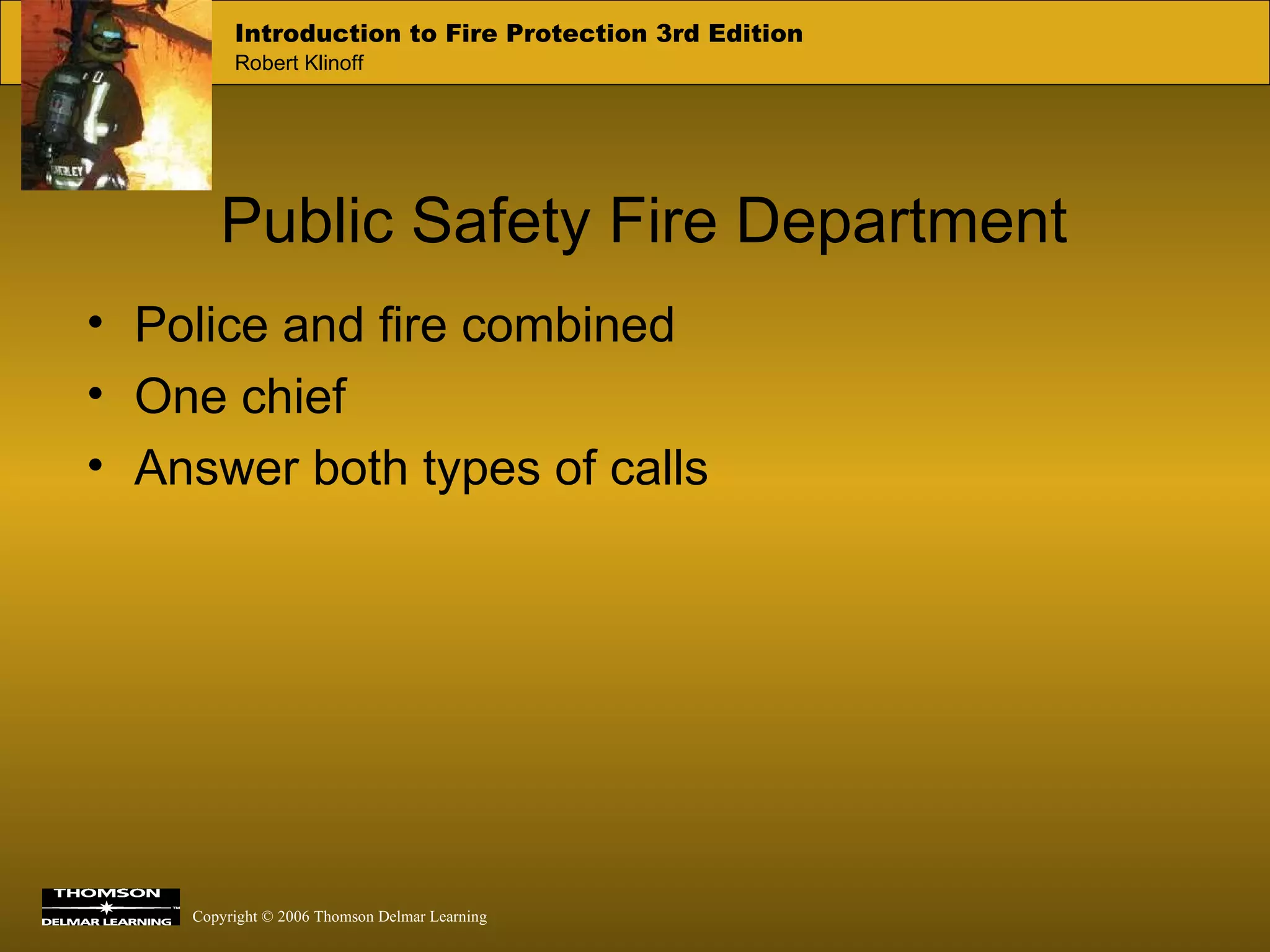 Public Safety Fire Department Police and fire combined One chief Answer both types of calls 