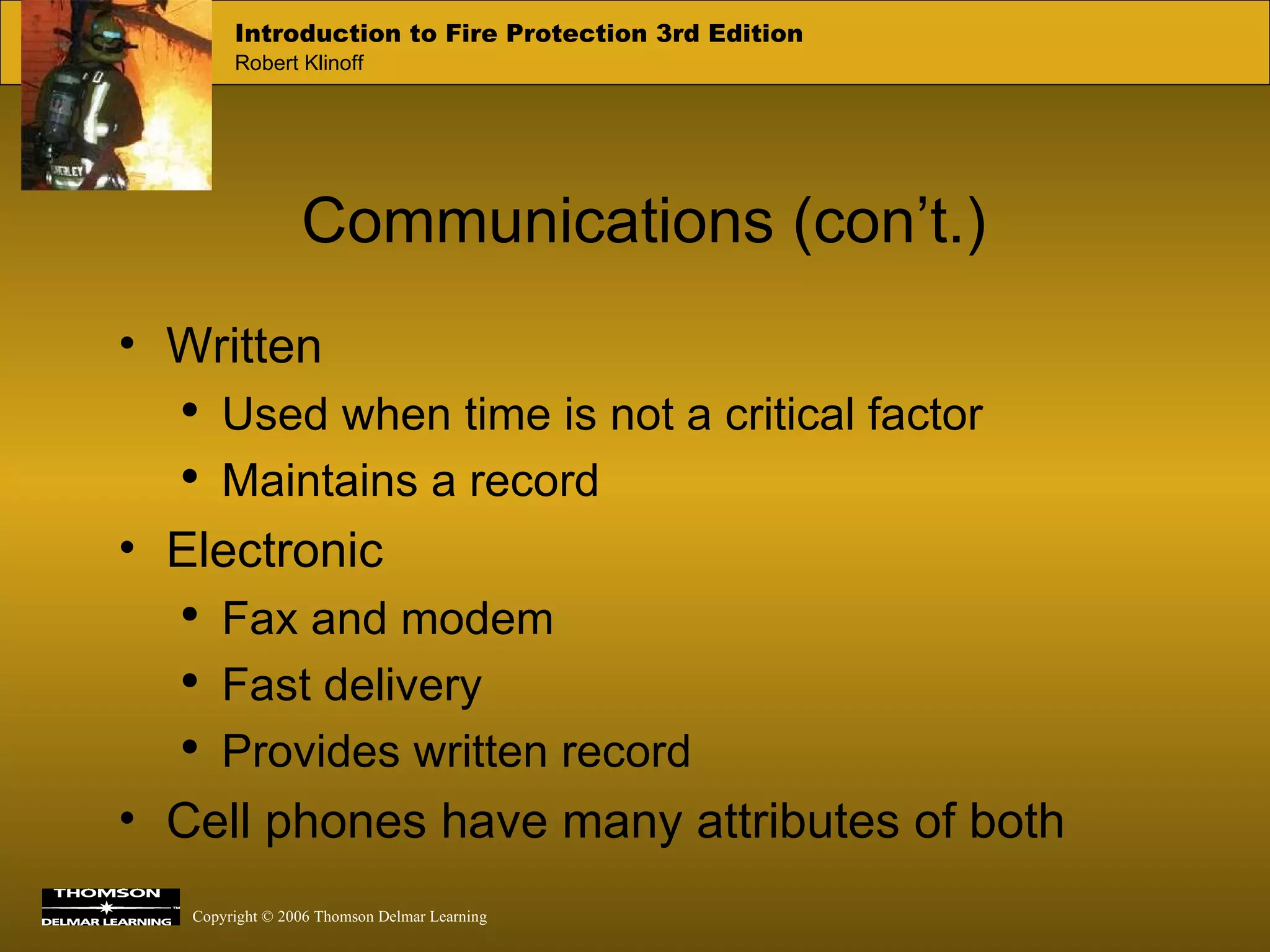 Communications (con’t.) Written Used when time is not a critical factor Maintains a record Electronic Fax and modem Fast delivery Provides written record Cell phones have many attributes of both 