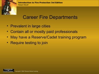 Career Fire Departments Prevalent in large cities Contain all or mostly paid professionals May have a Reserve/Cadet training program Require testing to join 