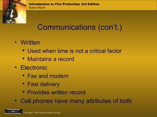 Communications (con’t.) Written Used when time is not a critical factor Maintains a record Electronic Fax and modem Fast delivery Provides written record Cell phones have many attributes of both 