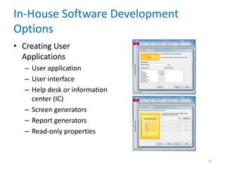 In-House Software Development
Options
• Creating User
Applications
– User application
– User interface
– Help desk or information
center (IC)
– Screen generators
– Report generators
– Read-only properties
19
 