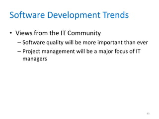 Software Development Trends
• Views from the IT Community
– Software quality will be more important than ever
– Project management will be a major focus of IT
managers
43
 