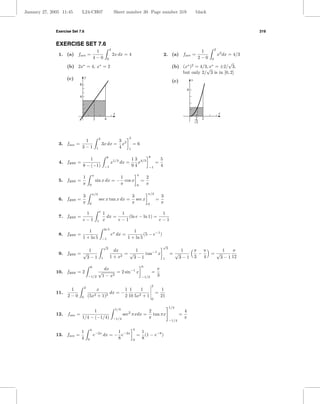 January 27, 2005 11:45          L24-CH07                                    Sheet number 30 Page number 319                                         black



              Exercise Set 7.6                                                                                                                                                    319


              EXERCISE SET 7.6
                                                                        4                                                                                       2
                                                 1                                                                                                    1
               1. (a) fave =                                                2x dx = 4                                   2. (a) fave =                               x2 dx = 4/3
                                                4−0                 0                                                                                2−0    0
                                ∗                       ∗                                                                                   ∗ 2
                                                                                                                                                        √   ∗
                    (b) 2x = 4, x = 2                                                                                         (b) (x ) = 4/3, x = ±2/ 3,
                                                                                                                                             √
                                                                                                                                  but only 2/ 3 is in [0, 2]
                    (c)             y
                                                                                                                              (c)               y
                            8
                                                                                                                                            4
                            4



                                                                            x                                                                                       x
                                                2               4                                                                                   2   2
                                                                                                                                                    3



                                                        3                               3
                                 1                                                3 2
               3. fave =                                    3x dx =                 x       =6
                                3−1                 1                             4     1

                                                                    8                                   8
                                    1                                                       1 3 4/3                 5
               4. fave =                                                x1/3 dx =              x                =
                                8 − (−1)                        −1                          94          −1          4

                                             π                                                  π
                                1                                                 1                     2
               5. fave =                         sin x dx = −                       cos x           =
                                π        0                                        π             0       π

                                             π/3                                                        π/3
                                3                                                           3                       3
               6. fave =                                sec x tan x dx =                      sec x             =
                                π        0                                                  π           0           π
                                                        e
                                 1                          1       1                   1
               7. fave =                                      dx =     (ln e − ln 1) =
                                e−1                 1       x      e−1                 e−1

                                                                ln 5
                                   1                                                       1
               8. fave =                                                ex dx =                  (5 − e−1 )
                                1 + ln 5                    −1                          1 + ln 5
                                                                √                                                       √
                                                                 3                                                       3
                            1                                             dx       1                                                 1              π π                  1  π
               9. fave = √                                                     =√     tan−1 x                                =√                       −     =√
                           3−1                              1           1 + x2    3−1                                   1           3−1             3   4               3−1 12

                                            0                                                       0
                                                             dx                                                 π
              10. fave = 2                          √              = 2 sin−1 x                              =
                                        −1/2                1 − x2                                  −1/2        3

                                                                                                            2
                                    2
                     1                      x             1 1     1                                                  1
              11.                                  dx = −                                                       =
                    2−0         0       (5x2 + 1)2        2 10 5x2 + 1                                              21
                                                                                                            0

                                                                                                                             1/4
                                                                                1/4
                                   1                                                    2  2                                            4
              12.   fave   =                                                     sec πxdx = tan πx                                  =
                             1/4 − (−1/4)                                   −1/4           π                                            π
                                                                                                                             −1/4

                                            4                                               4
                             1                             1                                        1
              13. fave =                        e−2x dx = − e−2x                                =     (1 − e−8 )
                             4          0                  8                                0       8
 