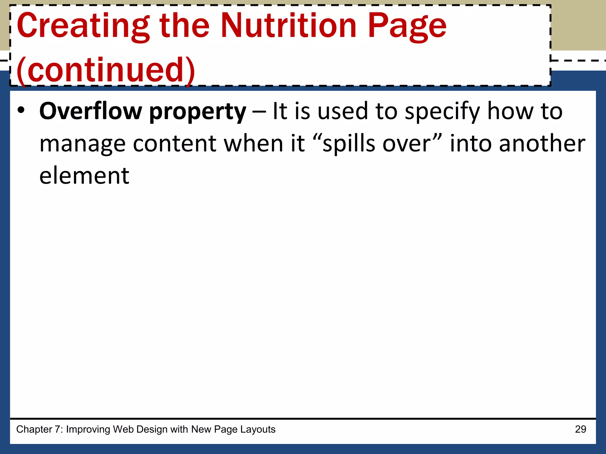 • Overflow property – It is used to specify how to
manage content when it “spills over” into another
element
Chapter 7: Improving Web Design with New Page Layouts 29
Creating the Nutrition Page
(continued)
 