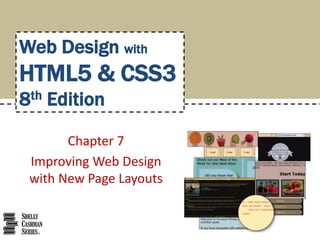 Chapter 7
Improving Web Design
with New Page Layouts
Web Design with
HTML5 & CSS3
8th Edition
 