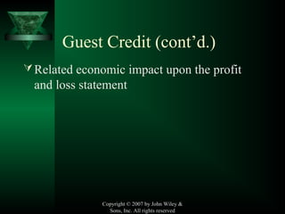 Copyright © 2007 by John Wiley &
Sons, Inc. All rights reserved
Related economic impact upon the profit
and loss statement
Guest Credit (cont’d.)
 