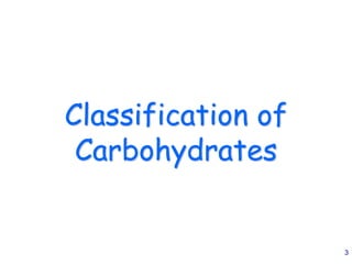 3
Classification of
Carbohydrates
 