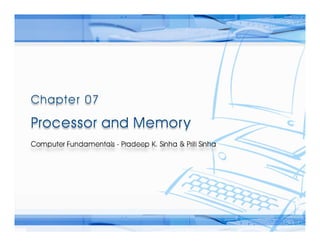 Computer Fundamentals: Pradeep K. Sinha & Priti Sinha
                      Computer Fundamentals: Pradeep K. Sinha & Priti Sinha




Ref Page   Chapter 7: Processor and Memory                   Slide 1/27
 