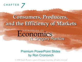 Consumers, Producers,  and the Efficiency of Markets 7 E conomics P R I N C I P L E S  O F N. Gregory Mankiw Premium PowerPoint Slides  by Ron Cronovich 