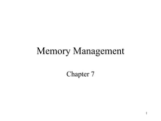 1
Memory Management
Chapter 7
 