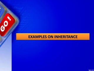EXAMPLES ON INHERITANCE
 