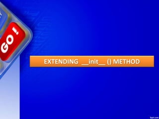 EXTENDING __init__ () METHOD
 
