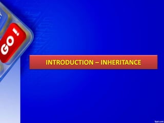 INTRODUCTION – INHERITANCE
 