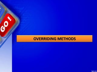 OVERRIDING METHODS
 