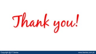 Copyright @ IT Series www.itseries.com.pk
 