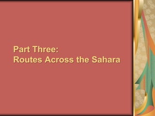 Part Three:Routes Across the Sahara