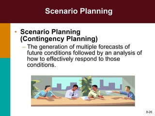 Scenario Planning Scenario Planning  (Contingency Planning) The generation of multiple forecasts of future conditions followed by an analysis of how to effectively respond to those conditions. 8- 