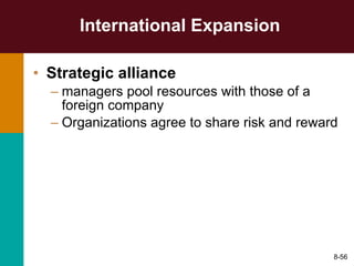 International Expansion Strategic alliance   managers pool resources with those of a foreign company Organizations agree to share risk and reward 8- 