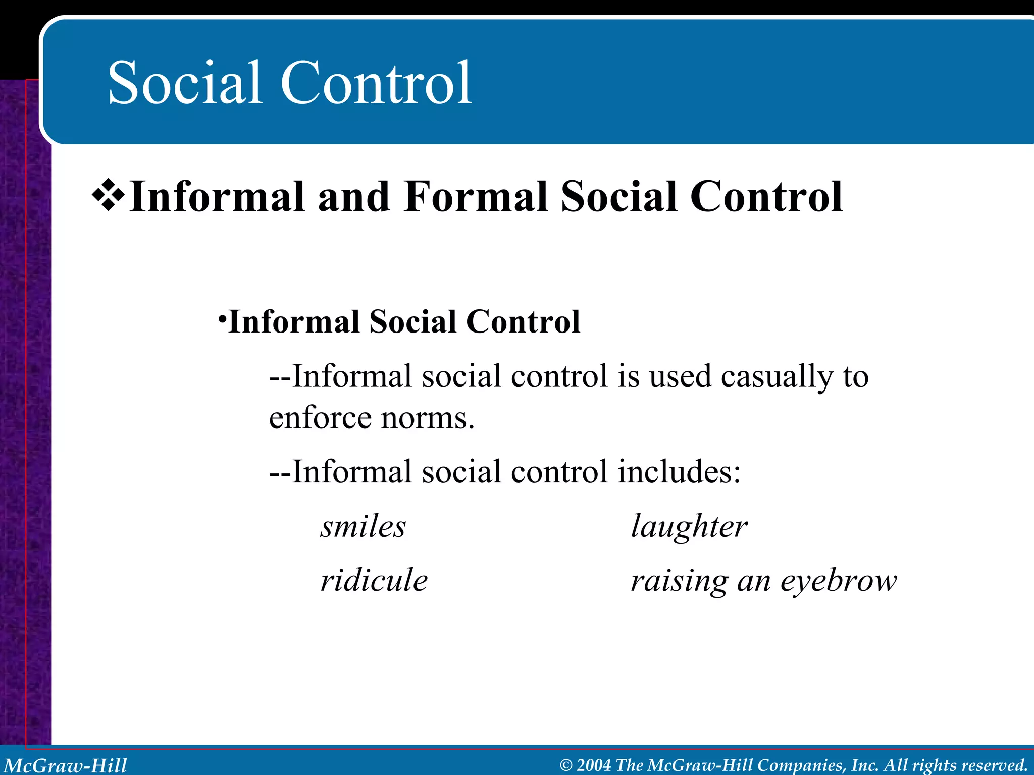 Social Control Informal and Formal Social Control Informal Social Control --Informal social control is used casually to enforce norms. --Informal social control includes: smiles laughter ridicule raising an eyebrow 