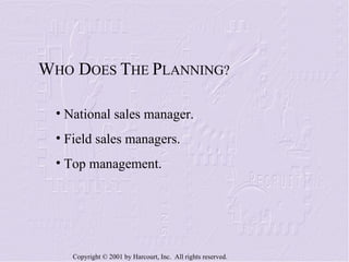 W HO  D OES  T HE  P LANNING? National sales manager. Field sales managers. Top management. 