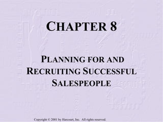 C HAPTER  8 P LANNING FOR AND  R ECRUITING  S UCCESSFUL  S ALESPEOPLE 
