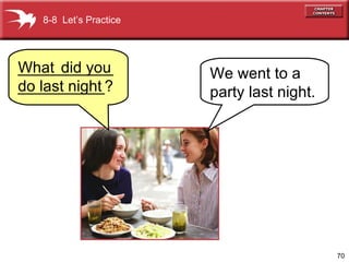 did you do last night What 8-8  Let’s Practice We went to a party last night. _____________________? 