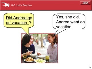 Did Andrea go on vacation 8-8  Let’s Practice Yes, she did.  Andrea went on vacation. _____________________? 