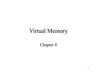 Virtual Memory

   Chapter 8




                 1
 
