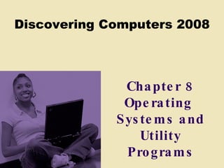 Chapter 8 Operating  Systems and Utility Programs 