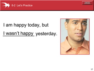 17
I am happy today, but
I wasn’t happy____________ yesterday.
8-2 Let’s Practice
 
