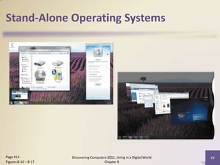 Stand-Alone Operating Systems
Discovering Computers 2011: Living in a Digital World
Chapter 8
27Page 414
Figures 8-16 – 8-17
 