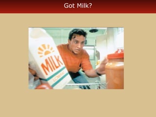Got Milk? 
 